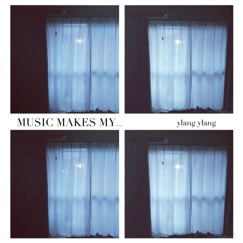 ylang ylang / MUSIC MAKES MY...