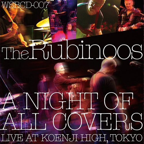 RUBINOOS / ルビナーズ / A NIGHT OF ALL COVERS -LIVE AT KOENJI HIGH, TOKYO-