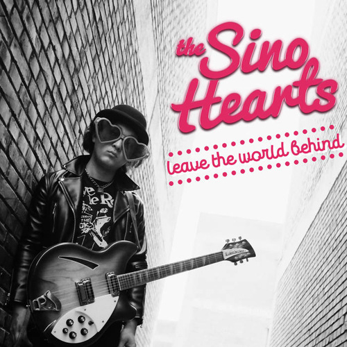 THE SINO HEARTS / Leave The World Behind