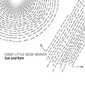YOSSY LITTLE NOISE WEAVER / Sun and Rain