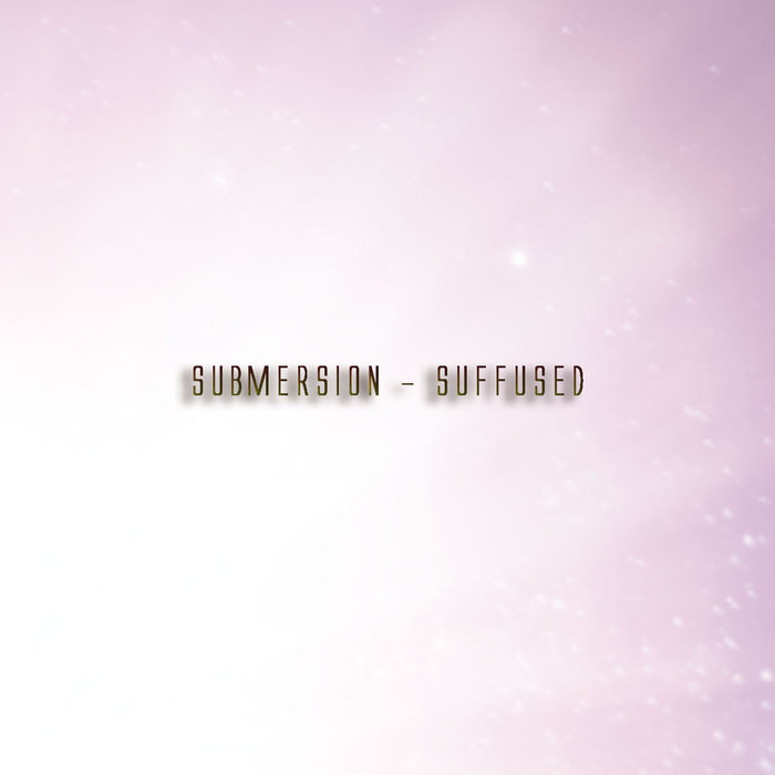 SUBMERSION / SUFFUSED
