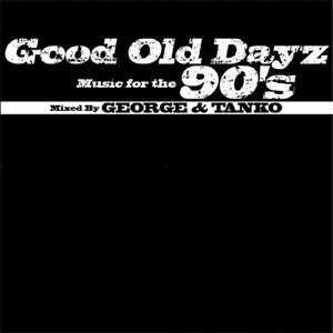 DJ GEORGE & DJ TANKO / Good Old Dayz Music for the 90’s