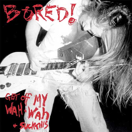 BORED! / GET OFF MY WAH-WAH AND... SUCK THIS! (LP)