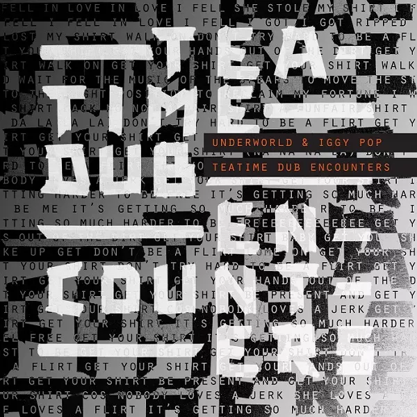 UNDERWORLD & IGGY POP / アンダーワールド&イギー・ポップ / TEATIME DUB ENCOUNTERS
