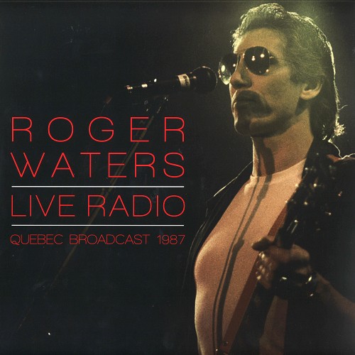 ロジャー・ウォーターズ / LIVE RADIO - QUEBEC BROADCAST 1987 - LIMITED VINYL