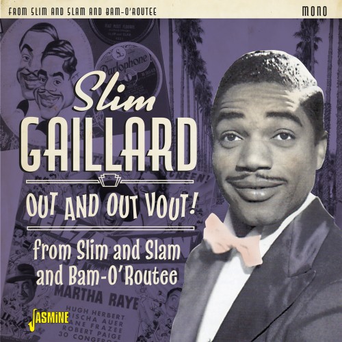 SLIM GAILLARD / スリム・ゲイラード / OUT AND OUT VOUT! FROM SLIM AND SLAM TO BAM-O'ROUTEE (2CD)