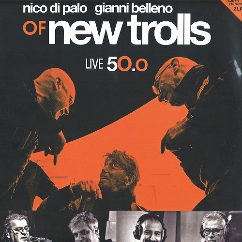 NICO DI PALO/GIANNI BELLENO OF NEW TROLLS / ニコ・ディ・パーロ/ジャンニ・ベッレーノ・オヴ・ニュー・トロルス / LIVE 50.0: LIMITED EDITION 2LP - 180g LIMITED VINYL