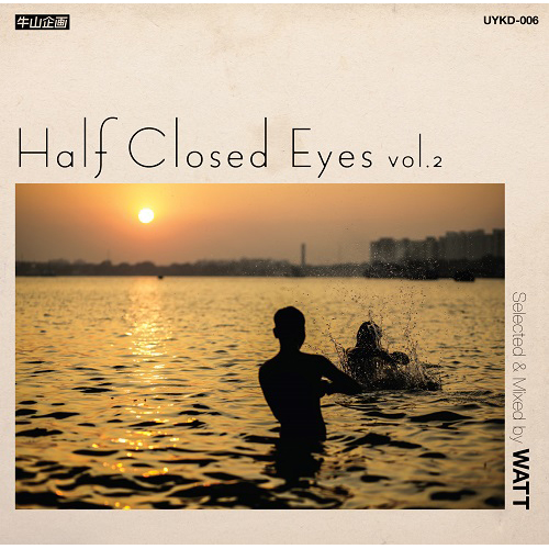 WATT a.k.a. ヨッテルブッテル / Half Closed Eyes Vol.2