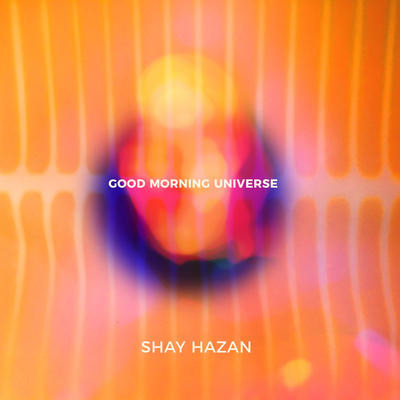 SHAY HAZAN / シャイ・ハザン / Good Morning Universe(12inch)