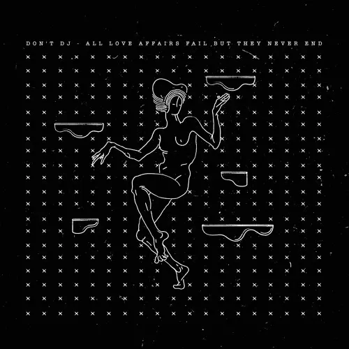 DON'T DJ / ALL LOVE AFFAIRS FAIL BUT THEY NEVER END EP