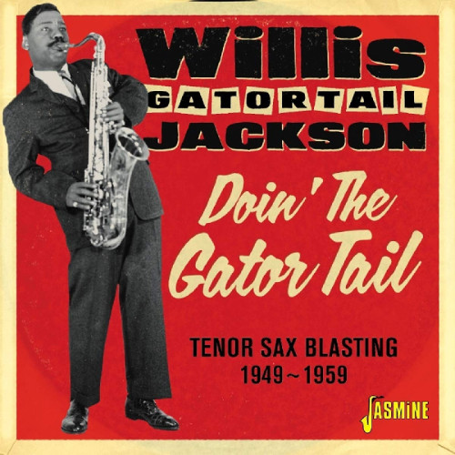 WILLIS JACKSON (WILLIS "GATOR" JACKSON) / ウィリス・ジャクソン (ウィリス"ゲイター・テイル"ジャクソン) / Doin? The Gator Tail ? Tenor Sax Blasting 1949-1959 