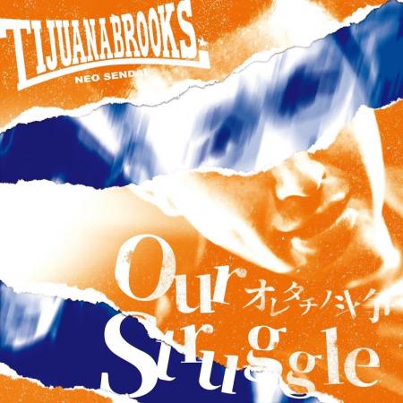TIJUANA BROOKS / Our Struggle~オレタチノ斗争~