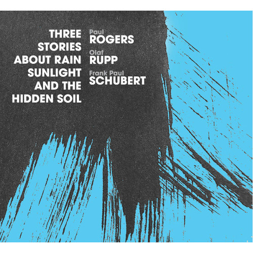 PAUL ROGERS(JAZZ) / Three Stories About Rain, Sunlight And The Hidden Soil