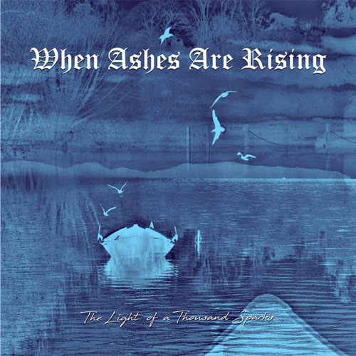 WHEN ASHES ARE RISING / LIGHT OF A THOUSAND SPARKS