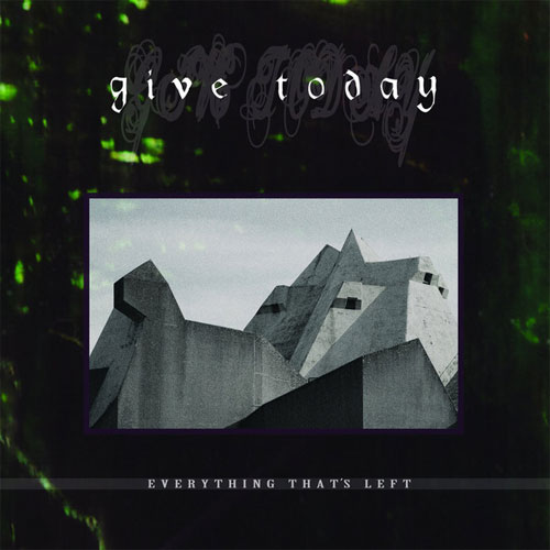 GIVE TODAY / EVERYTHING THAT'S LEFT
