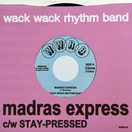WACK WACK RHYTHM BAND / ワック・ワック・リズム・バンド / Madras Express / Stay-Pressed