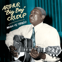 ARTHUR BIG BOY CRUDUP / アーサー・ビッグ・ボーイ・クルーダップ / MEAN OLE FRISCO (+15 BONUS)