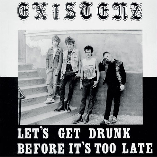 EXISTENZ / イグジステンツ / LET'S GET DRUNK BEFORE IT'S TOO LATE (LP)