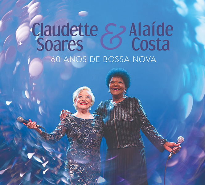 ALAIDE COSTA & CLAUDETTE SOARES / アライヂ・コスタ & クラウデッチ・ソアレス / 60 ANOS DE BOSSA NOVA