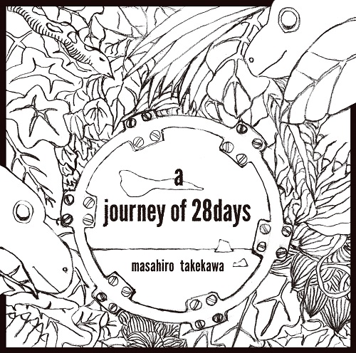 MASAHIRO TAKEKAWA / 武川雅寛 / a journey of 28 days