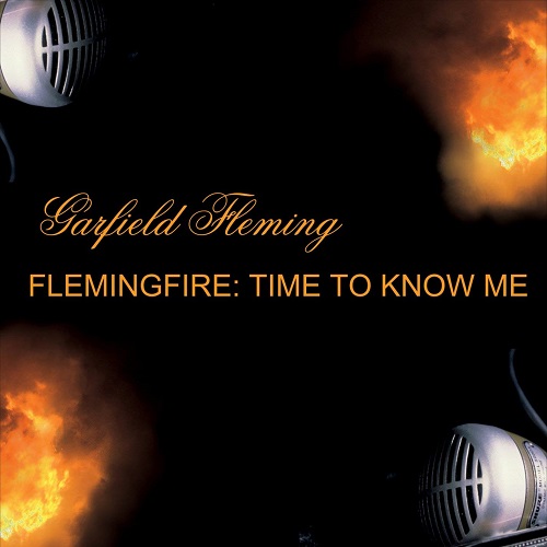GARFIELD FLEMING / FLEMINGFIRE : TIME TO KNOW ME