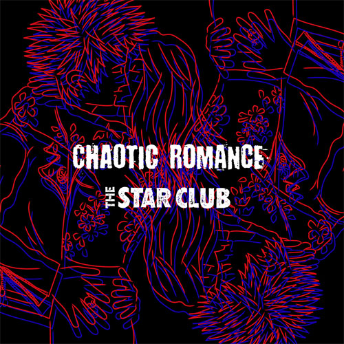 THE STAR CLUB / CHAOTIC ROMANCE