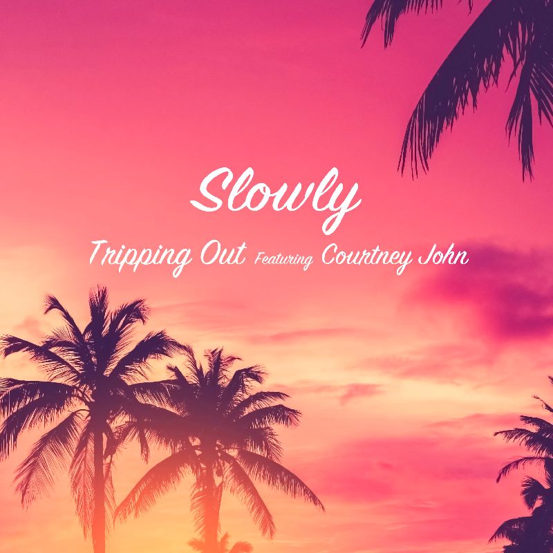 SLOWLY / Tripping Out featuring Courtney John
