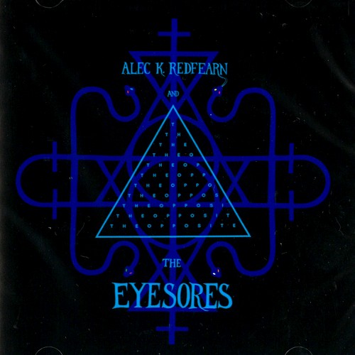 ALEC K. REDFEARN & THE EYESORES / アレック・K.レッドファーン&ジ・アイソアーズ / THE OPPOSITE
