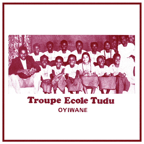 TROUPE ECOLE TUDU / トゥループ・エコール・トゥドゥ / OYIWANE