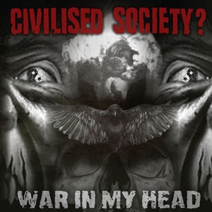 CIVILISED SOCIETY? / WAR IN MY HEAD