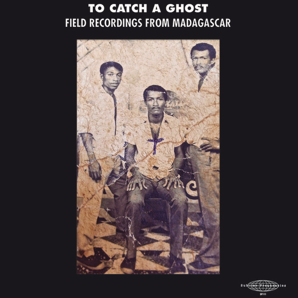 V.A. (TO CATCH A GHOST) / オムニバス / TO CATCH A GHOST: FIELD RECORDINGS FROM MADAGASCAR
