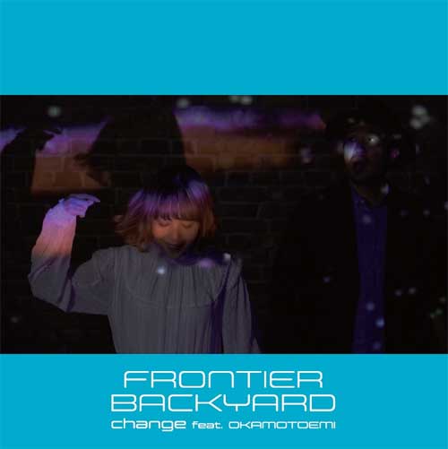 FRONTIER BACKYARD / change feat. おかもとえみ / SO FAIR feat. 西寺郷太