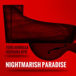 YUKI ARIMASA & RYO OGIHARA / ユキ・アリマサ&リョウ・オギハラ / Nightmarish Paradise / ナイトマリッシュパラダイス