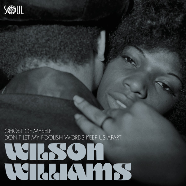 WILSON WILLIAMS / GHOST OF MYSELF / DON'T LET MY FOOLISH WORDS KEEP US APART (7")