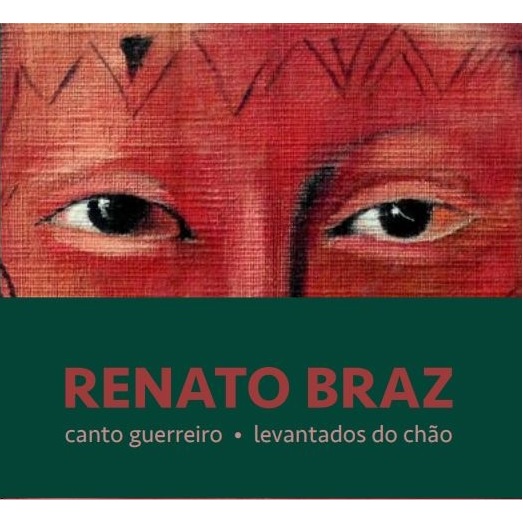 RENATO BRAZ / ヘナート・ブラス / CANTO GUERREIRO, LEVANTADOS DO CHAO