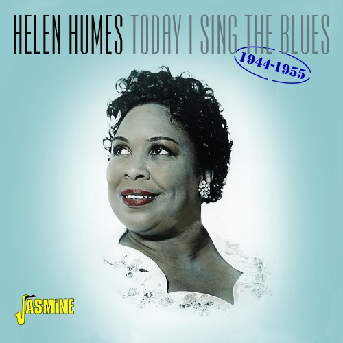 HELEN HUMES / ヘレン・ヒュームズ / TODAY I SING THE BLUES 1944-1955