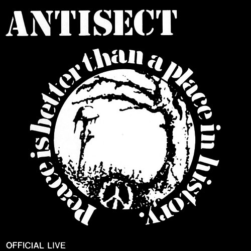 ANTISECT / PEACE IS BETTER THAN A PLACE IN HISTORY