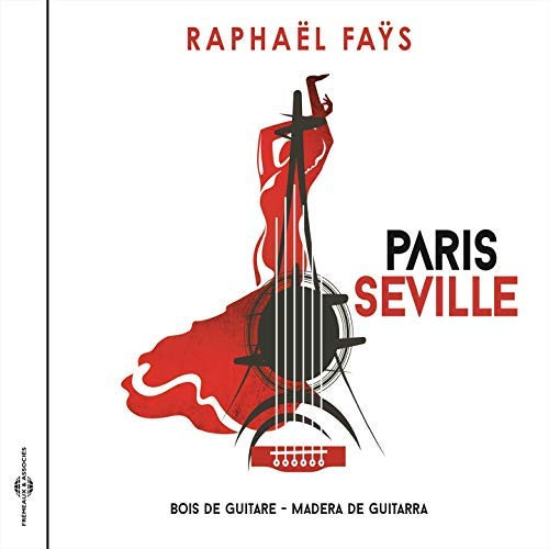 RAPHAEL FAYS / ラファエル・ファイス / Paris-Séville (Bois de Guitare-Madera de Guitarra)