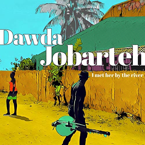 DAWDA JOBARTEH / ダウダ・ジョバルテ / I MET HER BY THE RIVER