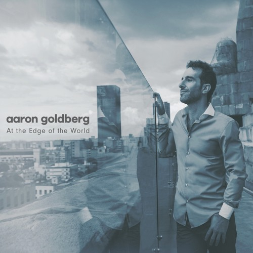AARON GOLDBERG / アーロン・ゴールドバーグ / At the Edge of the World / アット・ジ・エッジ・オブ・ザ・ワールド