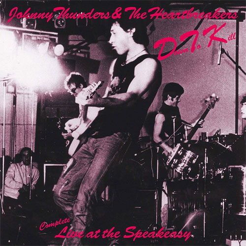 JOHNNY THUNDERS & THE HEARTBREAKERS / ジョニー・サンダース&ザ・ハートブレイカーズ / DOWN TO KILL : LIVE AT THE SPEAKEASY