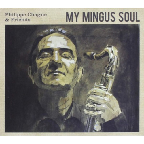 PHILIPPE CHAGNE / My Mingus Soul
