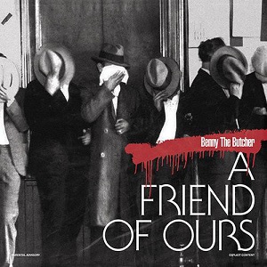 BENNY THE BUTCHER / ベニー・ザ・ブッチャー / A FRIEND OF OURS