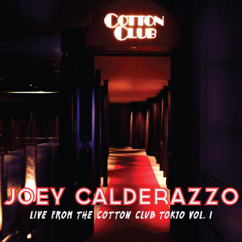 JOEY CALDERAZZO / ジョーイ・カルデラッツォ / Live From The Cotton Club Tokyo