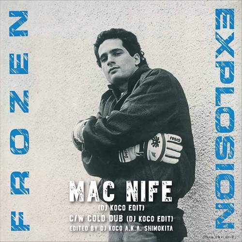 FROZEN EXPLOSION / フローズン・エクスプロージョン / Mac Nife (DJ KOCO EDIT) / Cold Dub (DJ KOCO EDIT) 7"