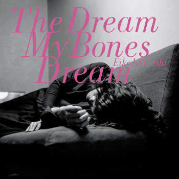 EIKO ISHIBASHI / 石橋英子 / The Dream My Bones Dream