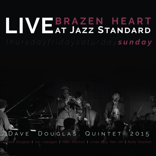 DAVE DOUGLAS / デイヴ・ダグラス / Brazen Heart Live At Jazz Standard - Sunday 