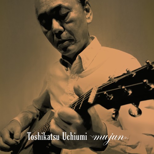 TOSHIKATSU UCHIUMI / 内海利勝 / MUJUN