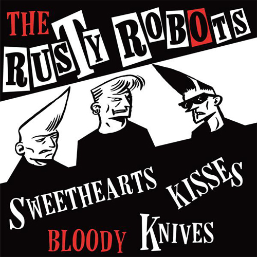 RUSTY ROBOTS / SWEETHEARTS, KISSES, BLOODY KNIVES (7")