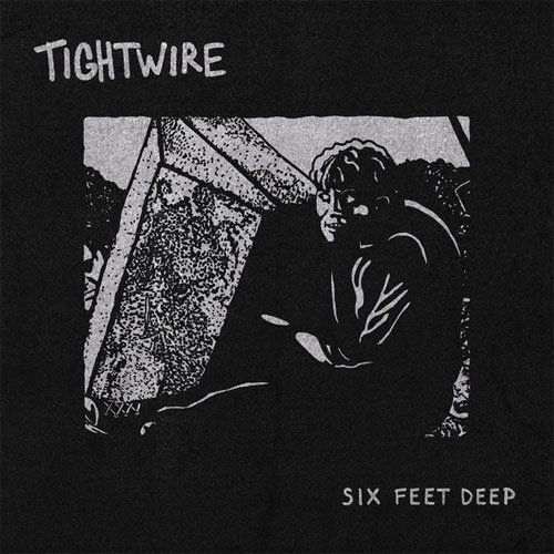 TIGHTWIRE / SIX FEET DEEP
